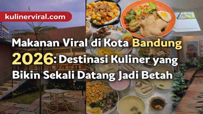 Makanan Viral di Kota Bandung 2026, Destinasi Kuliner yang Bikin Sekali Datang Jadi Betah