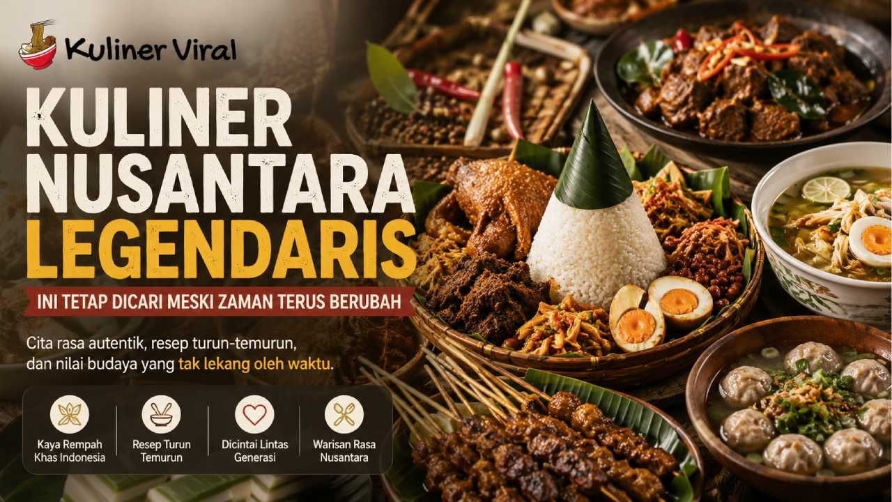 Kuliner Nusantara Legendaris Ini Tetap Dicari Meski Zaman Terus Berubah